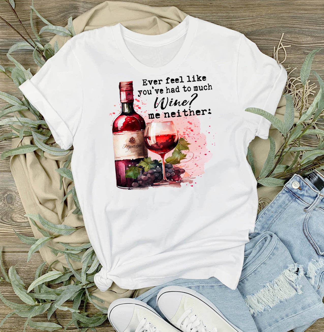 Had to Much Wine, Me Neither Funny T-Shirt