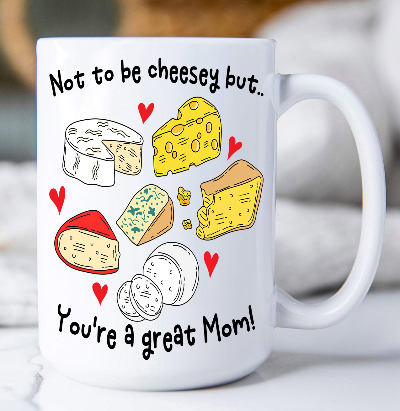 Mother's Day Not be Cheesey Great Mom Coffee Mug