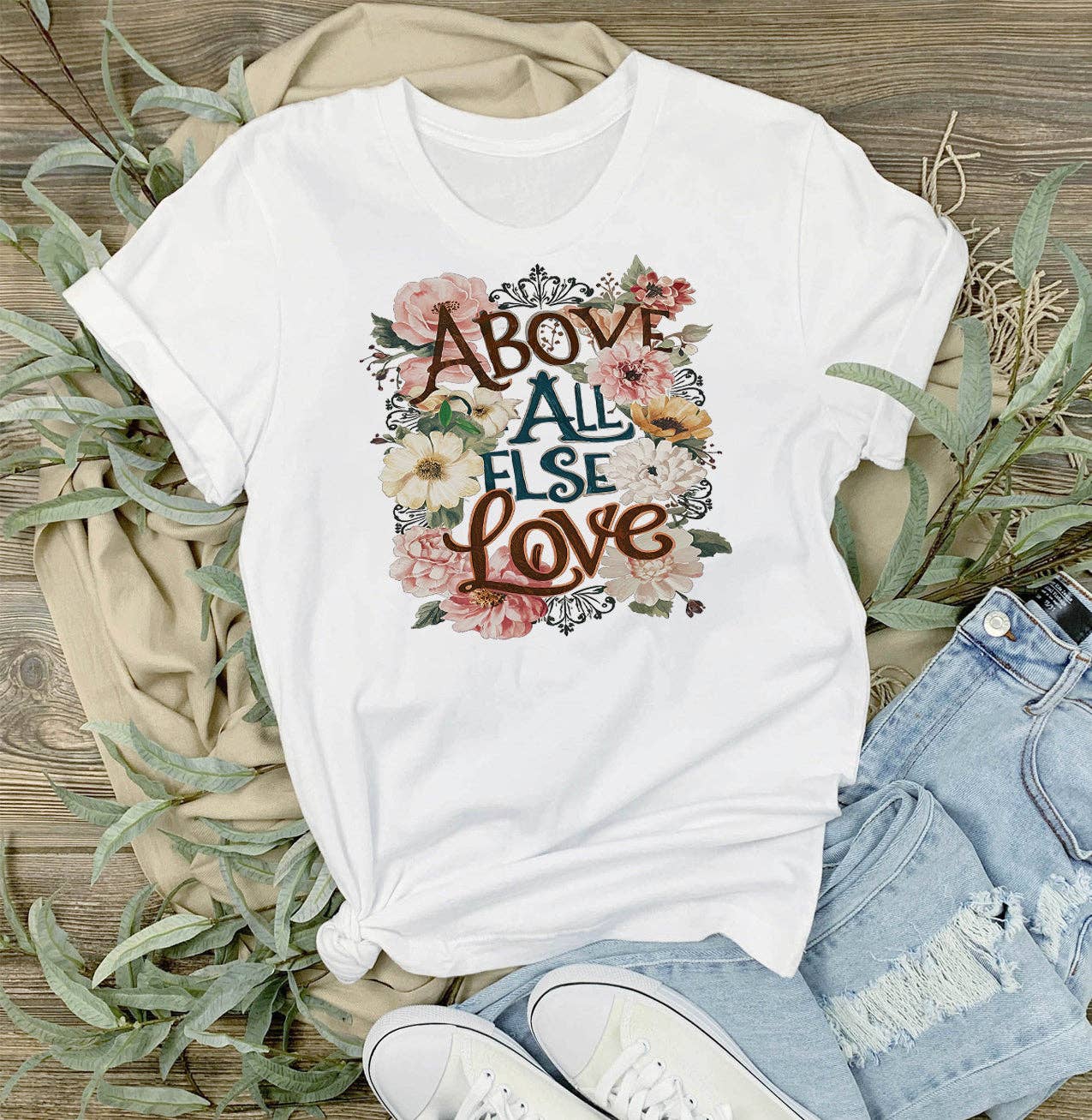 Above All Else Love Flowers Spiritual T-Shirt