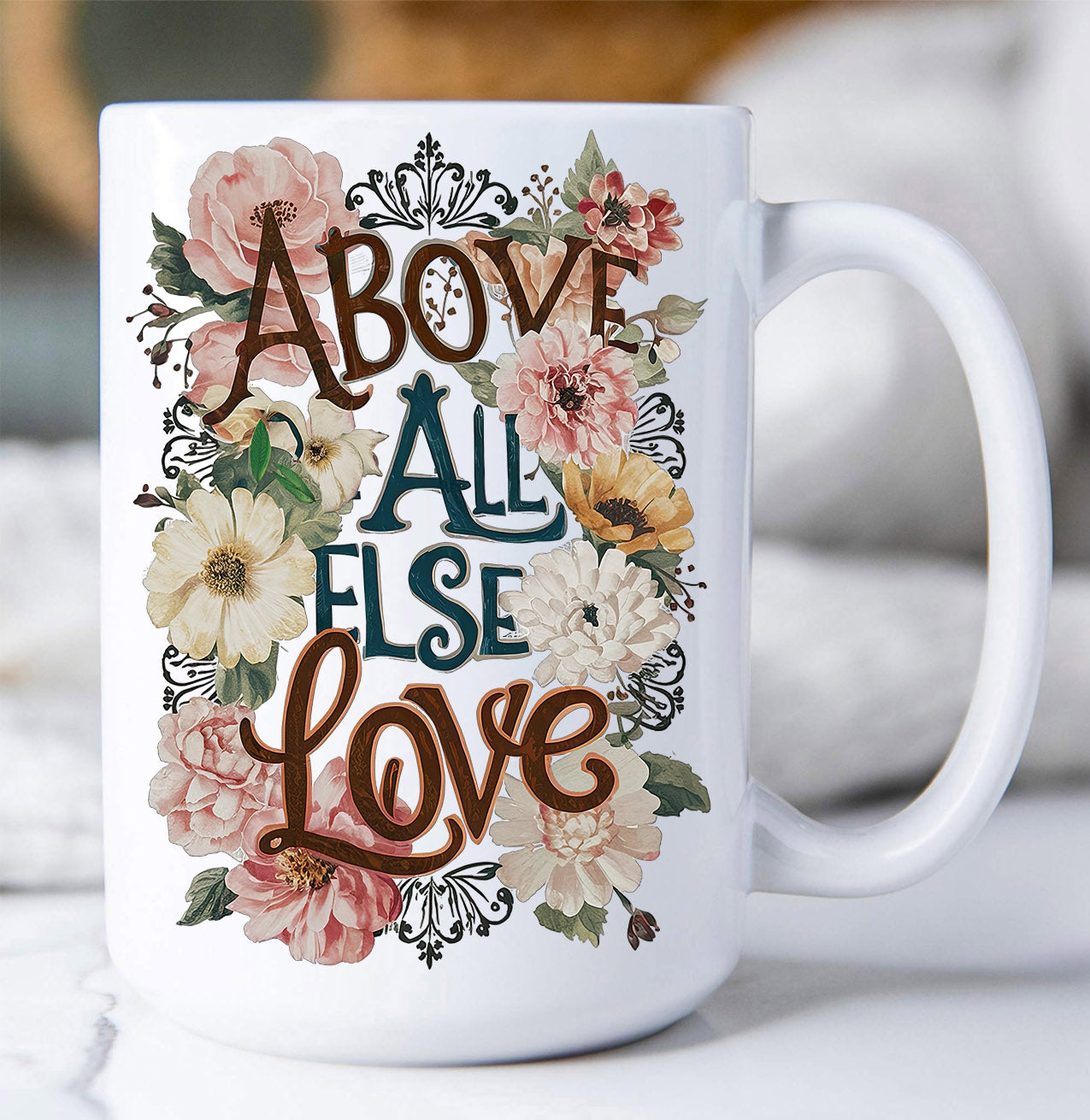 Above All Else Love Flowers Spiritual Coffee Mug