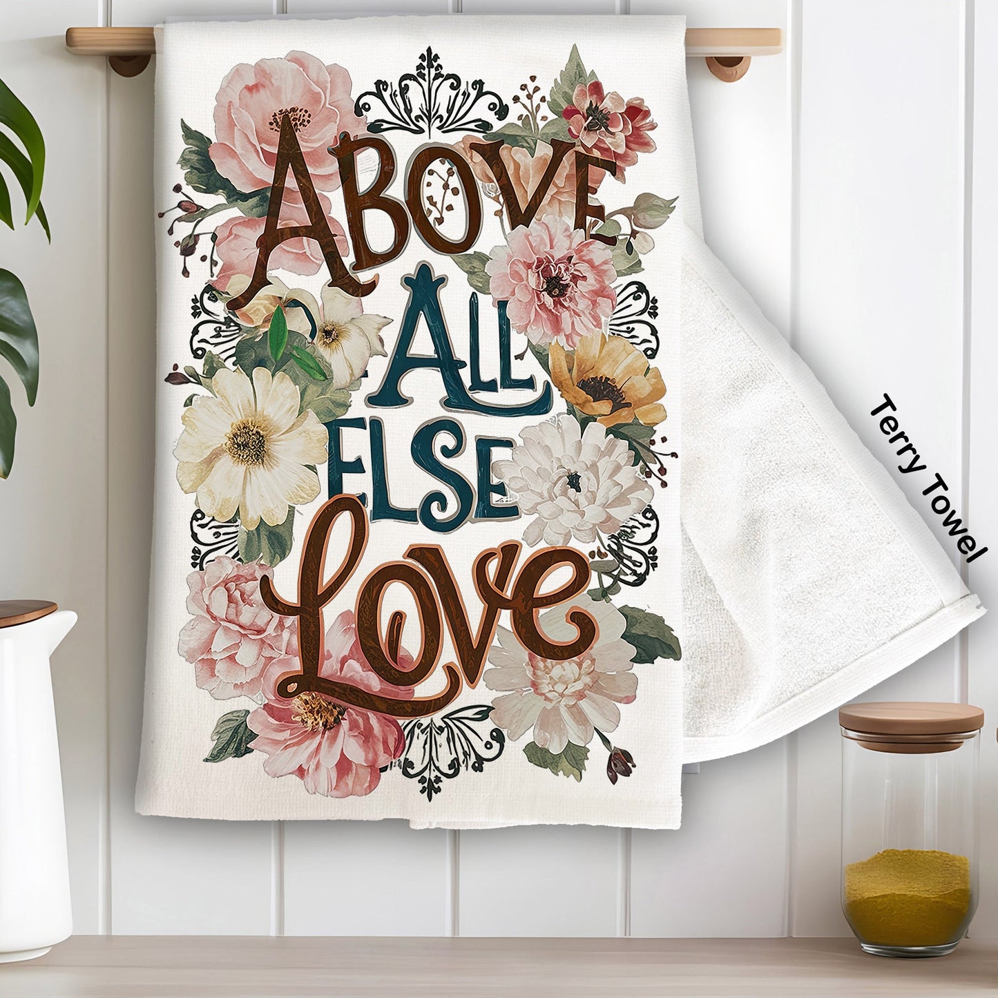 Above All Else Love Flowers Spiritual Kitchen Terry Towel