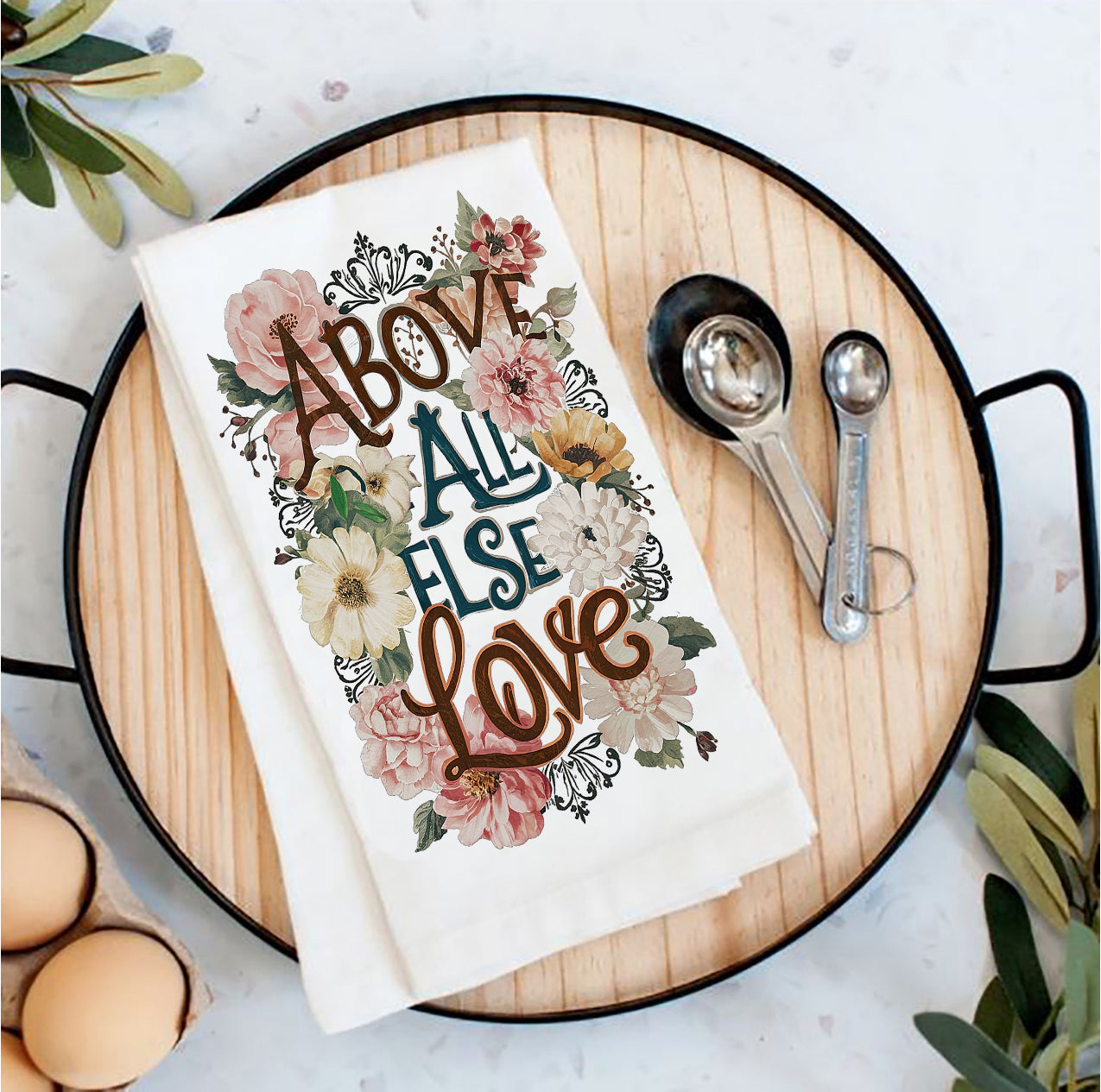 Above All Else Love Flowers Spiritual Tea Towel