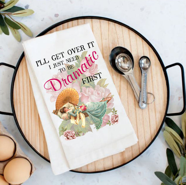I'll get over it I just need to be Dramatic first Cotton Tea Towels