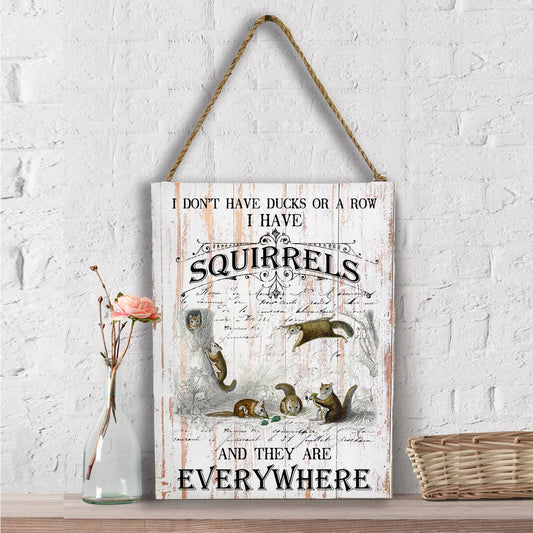 I Don't have ducks  I have Squirrels  Wall Decor