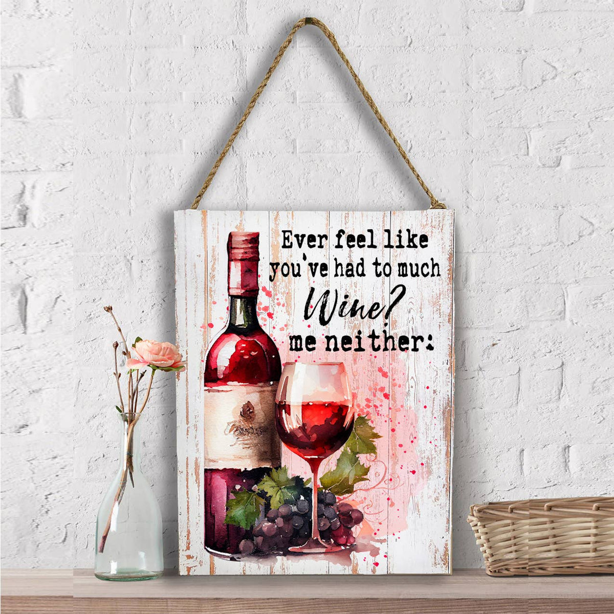 Had to Much Wine me Neither Funny Wall Decor