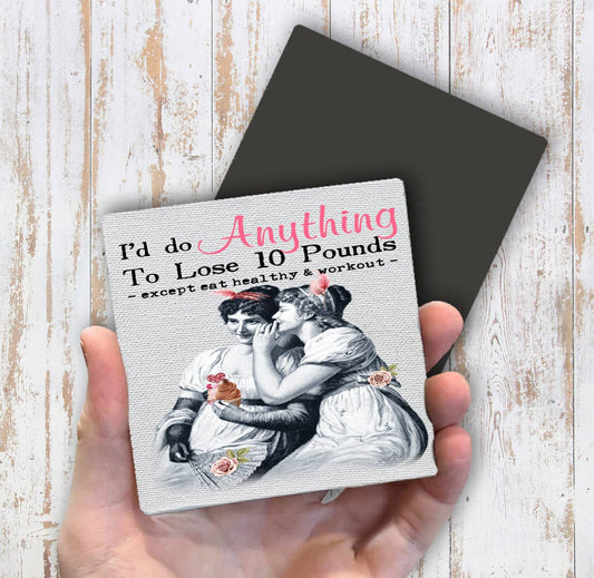 Anything to lose 10 pounds Magnet Fridge - Sets of 2
