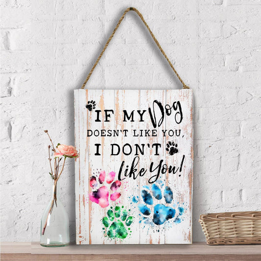 Dog Doesn't Like You I Don't Like You  Wall Decor