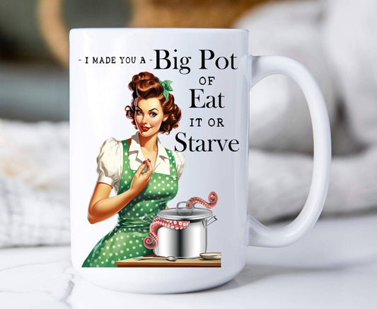 Made Big Pot of Eat or Starve Funny 15 oz Coffee Mug