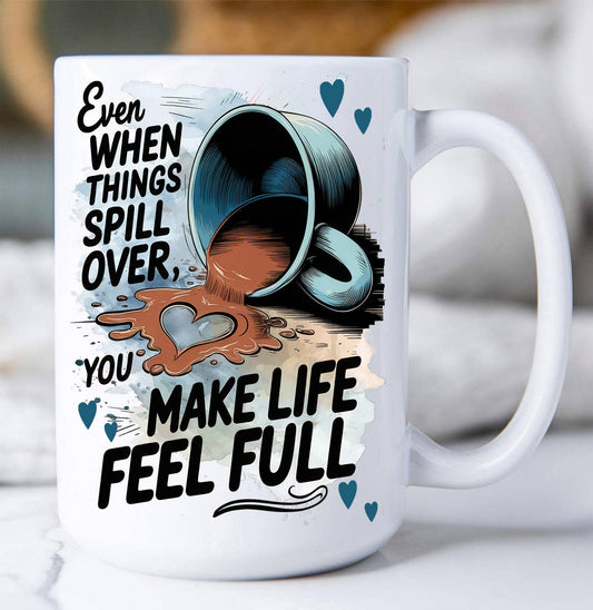 You make My Life Full Coffee Valentine Coffee Mug