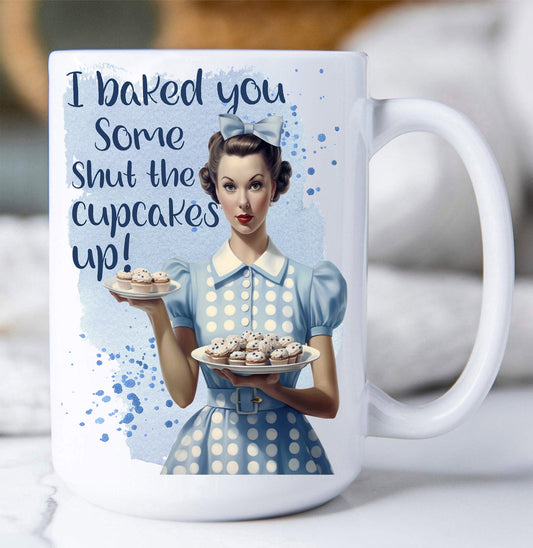 Baked Some Shut the Cupcake Up Coffee Mug