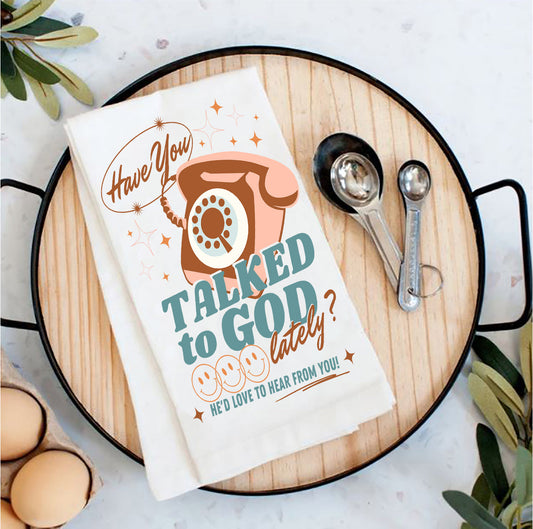 Have you Talked to God Spiritual Tea Towel