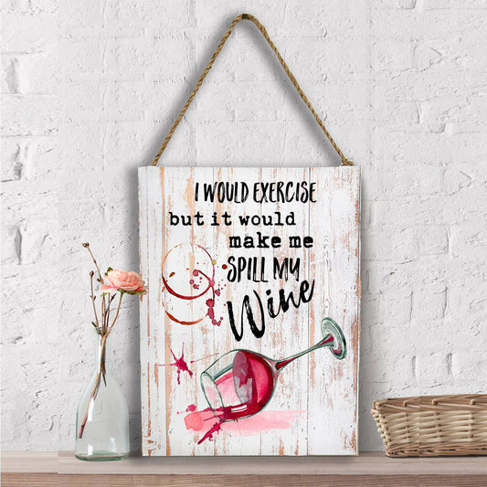 Would Excerise Spill My Wine  Wall Decor