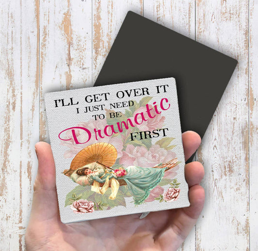 I'll get over it need to be Dramatic first Magnet Fridge - Sets of 2