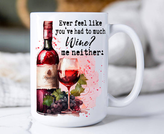 Had to Much Wine me Neither Funny 15 oz Coffee Mug