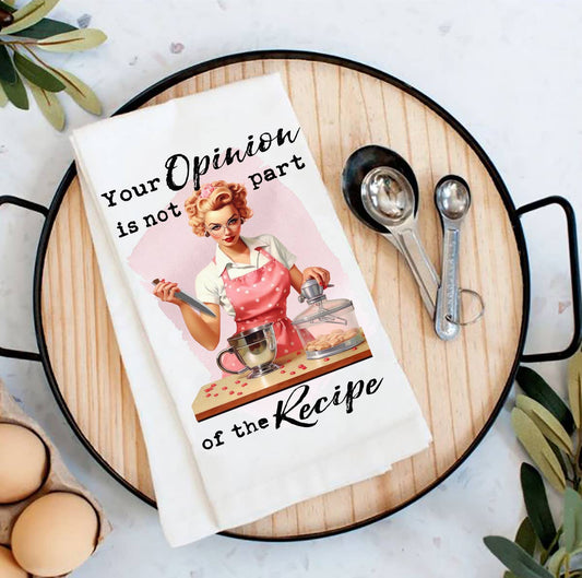 Your Opinion Not Part of Recipe Funny Flour Sack Tea Towel