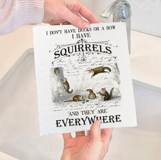 Set of 2 -  I Don't have ducks or a row I have Squirrels Everywhere Swedish Dish Cloth