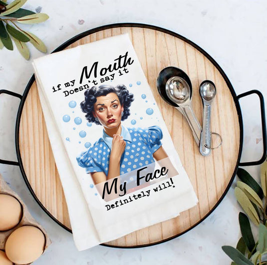 Mouth Doesn't Say if Face Will Funny Flour Sack Tea Towel
